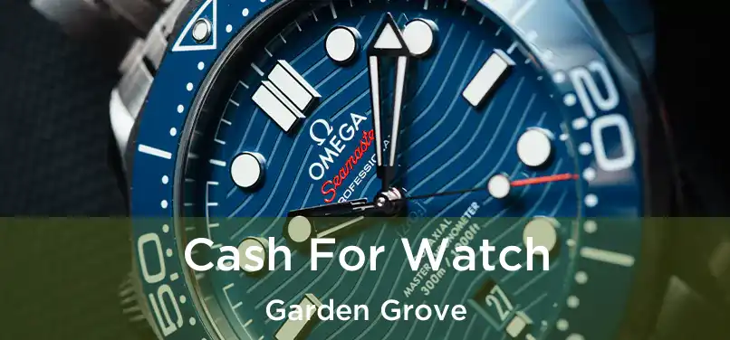  Cash For Watch Garden Grove