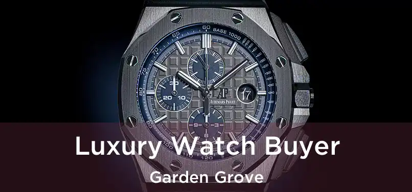  Luxury Watch Buyer Garden Grove